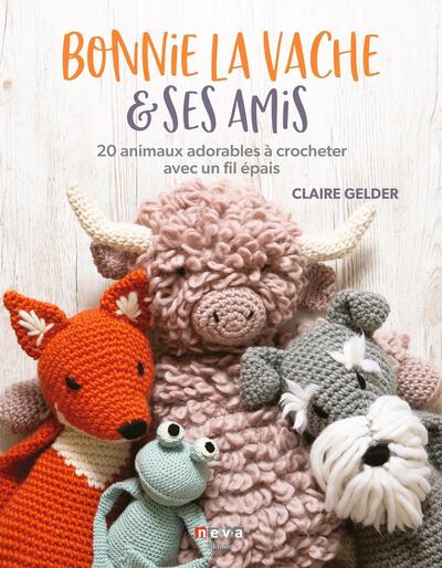 Bonnie la vache & ses amis : 20 animaux adorables à crocheter avec un fil épais