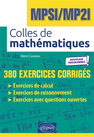 Colles de mathématiques : MPSI, MP2I : 380 exercices corrigés, nouveaux programmes