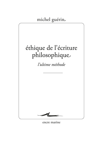 Ethique de l'écriture philosophique : l'ultime méthode