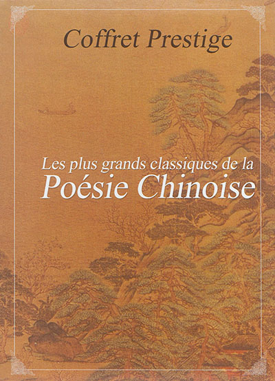 Les plus grands classiques de la poésie chinoise : coffret prestige