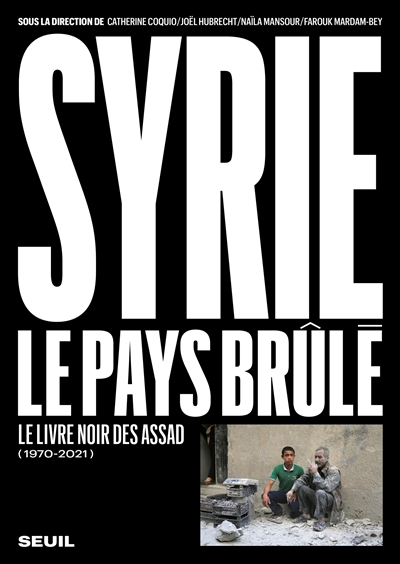 Syrie : le pays brûlé : le livre noir des Assad (1970-2021)