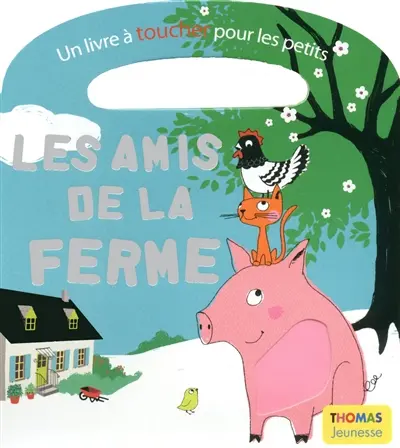 Les amis de la ferme : un livre à toucher pour les petits