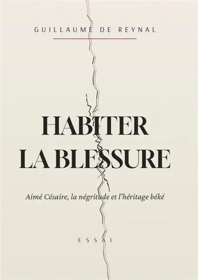Habiter la blessure : Aimé Césaire, la négritude et l'héritage béké