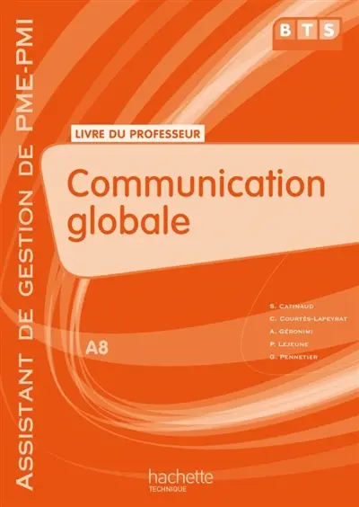 Communication globale, A8, BTS assistant de gestion PME-PMI : livre du professeur