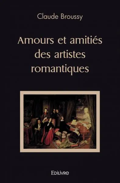 Amours et amitiés des artistes romantiques