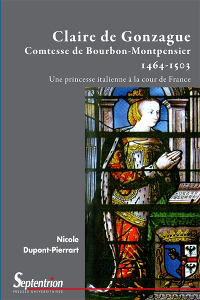 Claire de Gonzague comtesse de Bourbon-Montpensier, 1464-1503 : une princesse italienne à la cour de France