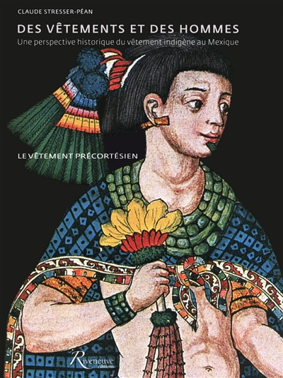 Des vêtements et des hommes : une perspective historique du vêtement indigène au Mexique : le vêtement précortésien