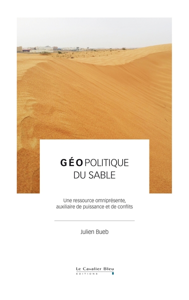 Géopolitique du sable : une ressource omniprésente, auxiliaire de puissance et de conflits