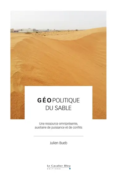 Géopolitique du sable : une ressource omniprésente, auxiliaire de puissance et de conflits