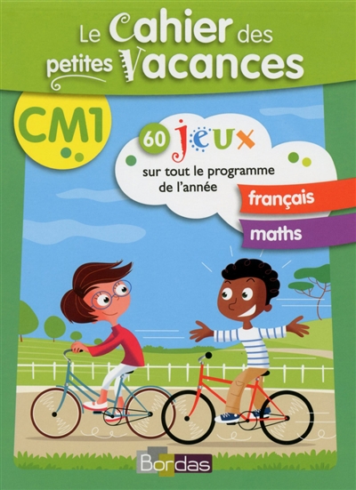 Le cahier des petites vacances CM1 : 60 jeux sur tout le programme de l'année : français, maths