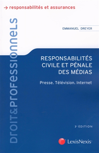 Responsabilités civile et pénale des médias : presse, télévision, Internet