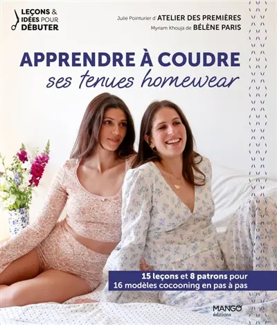 Apprendre à coudre ses tenues homewear : 15 leçons et 8 patrons pour 16 modèles cocooning en pas à pas