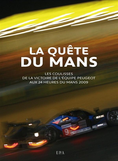 La quête du Mans : les coulisses de l'équipe Peugeot aux 24 heures du Mans 2009