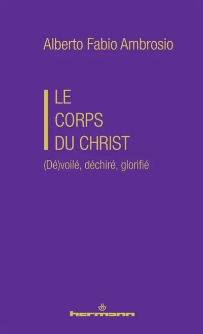 Le corps du Christ : (dé)voilé, déchiré, glorifié