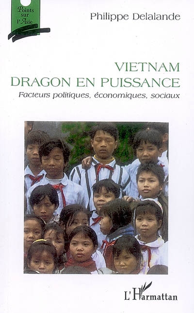 Vietnam, dragon en puissance : facteurs politiques, économiques, sociaux