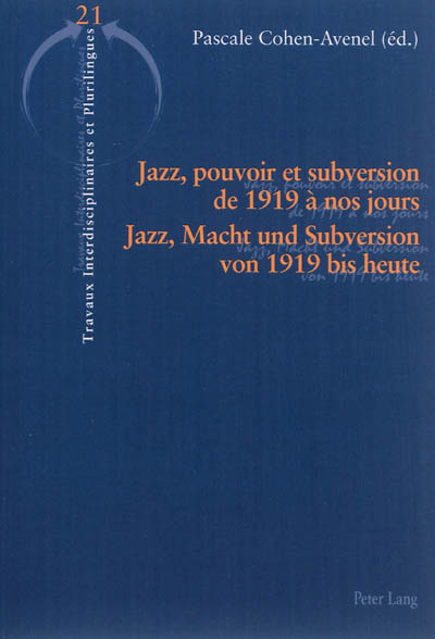 Jazz, pouvoir et subversion : de 1919 à nos jours. Jazz, Macht und Subversion : von 1919 bis heute
