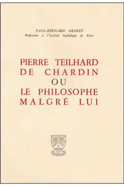 Pierre Teilhard de Chardin ou le Philosophe malgré lui