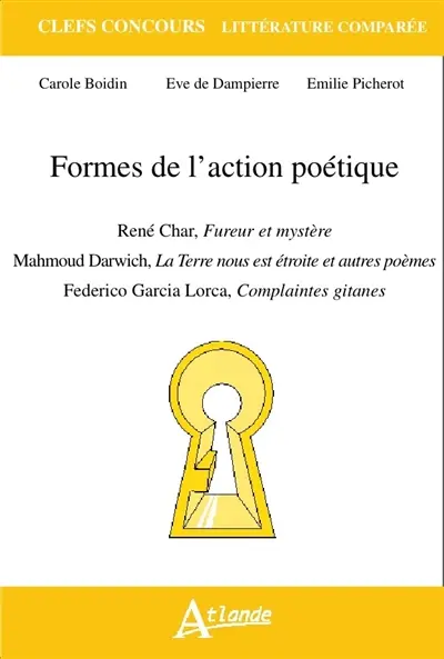 Formes de l'action poétique : René Char, Fureur et mystère ; Mahmoud Darwich, La Terre nous est étroite et autres poèmes ; Federico Garcia Lorca, Complaintes gitanes