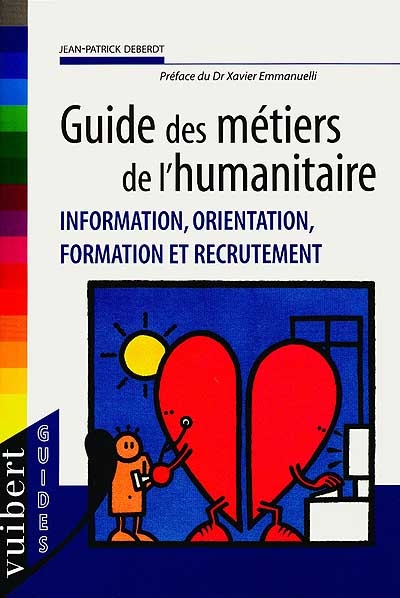 Guide des métiers de l'humanitaire : information, orientation, formation et recrutement