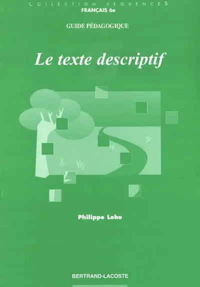 Le texte descriptif, 6e : guide pédagogique