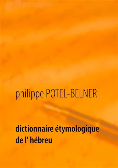 Dictionnaire étymologique de l' hébreu : 1ère partie : l'hébreu moderne