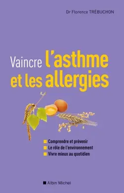 Vaincre l'asthme et les allergies : comprendre et prévenir, le rôle de l'environnement, vivre mieux au quotidien