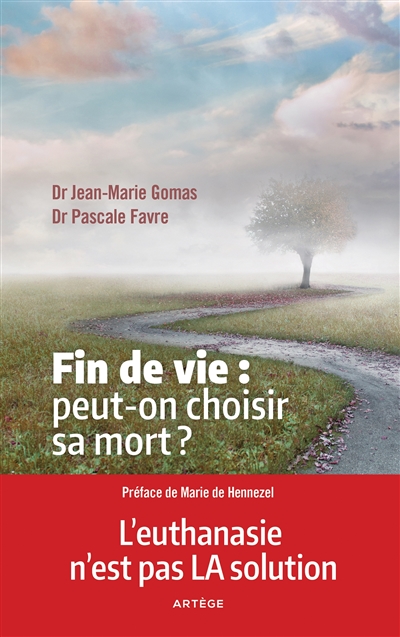 Fin de vie : peut-on choisir sa mort ? : l'euthanasie n'est pas la solution - Jean-Marie Gomas