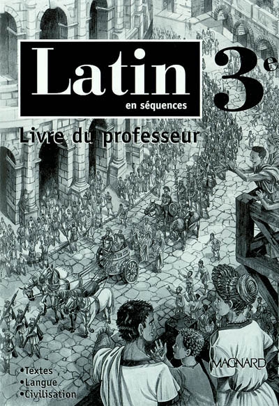 Latin en séquences, 3e : livre du professeur : textes, langue, civilisation