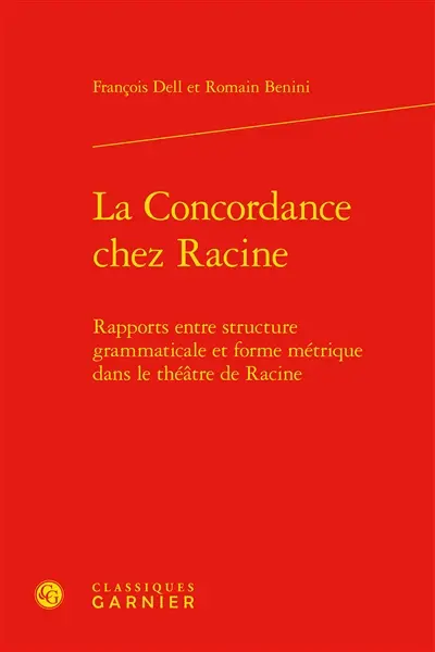 La concordance chez Racine : rapports entre structure grammaticale et forme métrique dans le théâtre de Racine