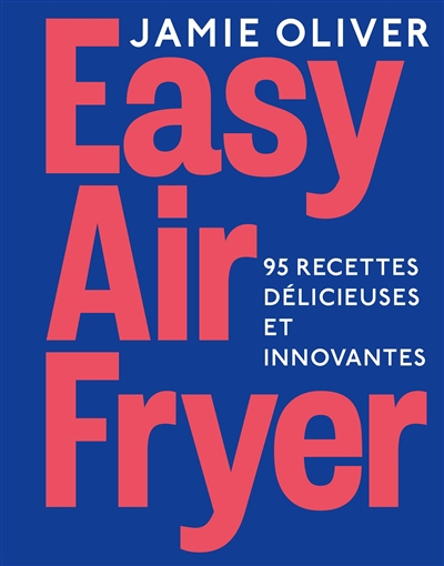 Easy air fryer : 95 recettes délicieuses et innovantes