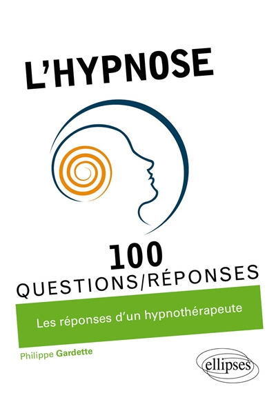 L'hypnose : 100 questions-réponses : les réponses d'un hypnothérapeute