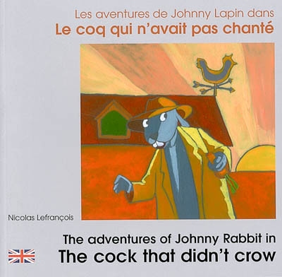 Les aventures de Johnny Lapin dans Le coq qui n'avait pas chanté. The adventures of Johnny Rabbit in The cock that didn't crow