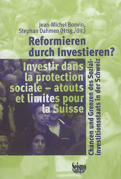 Reformieren durch Investieren ? : Chancen und Grenzen des Sozialinvestitionsstaats in der Schweiz. Investir dans la protection sociale : atouts et limites pour la Suisse