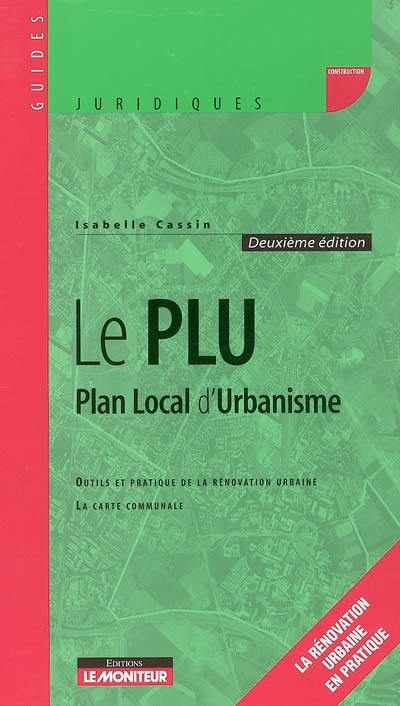 Le PLU, plan local d'urbanisme : outils et pratique de la rénovation urbaine, la carte communale : la rénovation urbaine et pratique