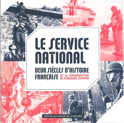 Le service national : deux siècles d'histoire française : de la conscription au parcours citoyen