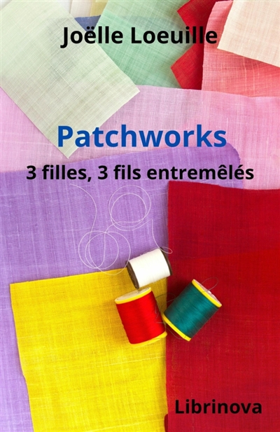 Patchworks : 3 filles, 3 fils entremêlés