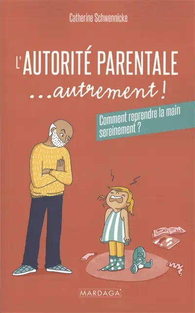 L'autorité parentale... autrement ! : comment reprendre la main sereinement ?