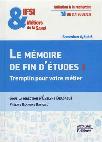 IFSI & métiers de la santé, le mémoire de fin d'études : tremplin pour votre métier : initiation à la recherche UE 3.4 et UE 5.6, semestre 4, 5 et 6