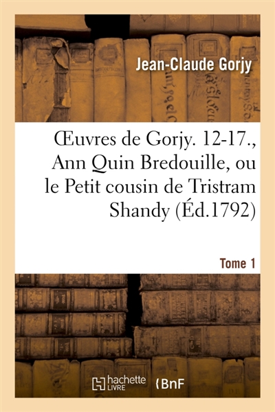 OEuvres, Ann Quin Bredouille, ou le Petit cousin de Tristram Shandy, oeuvre posthume de Tome 1 : Jacqueline Lycargues, actuellement fifre-major au greffe des menus derviches par l'auteur de Blançay