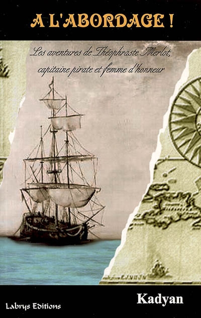 A l'abordage ! : les aventures de Théophraste Merlot, capitaine pirate d'honneur