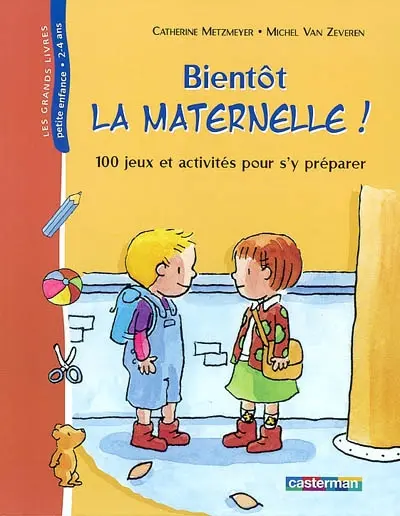 Bientôt la maternelle ! : 100 jeux et activités pour s'y préparer