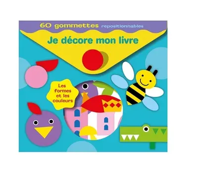 Les formes et les couleurs : 60 gommettes repositionnables