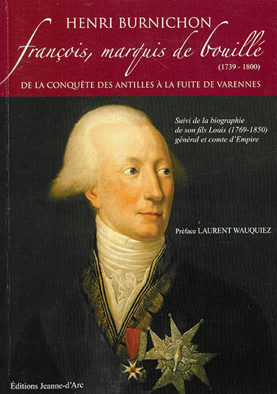 François, marquis de Bouillé (1739-1800) : de la conquête des Antilles à la fuite de Varennes