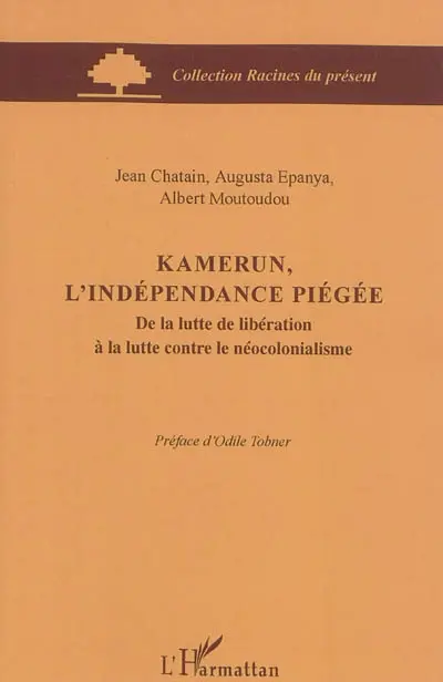 Kamerun, l'indépendance piégée : de la lutte de libération à la lutte contre le néocolonialisme