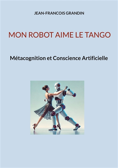 Mon robot aime le tango : Métacognition et Conscience Artificielle