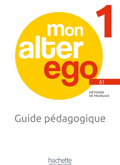 Mon alter ego 1, méthode de français A1 : guide pédagogique