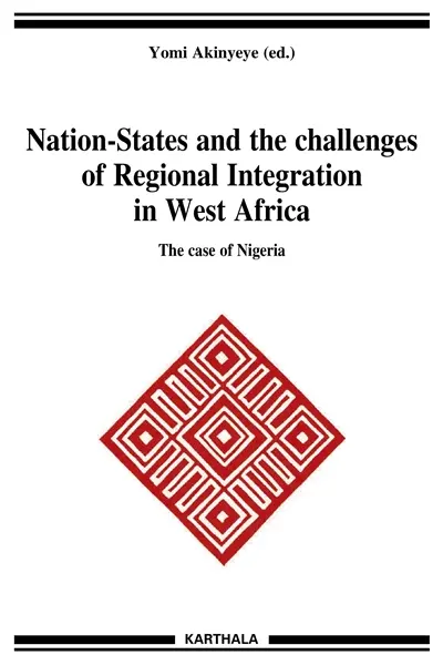 Nation-States and the challenges of regional integration in West Africa. Vol. 11. The case of Nigeria