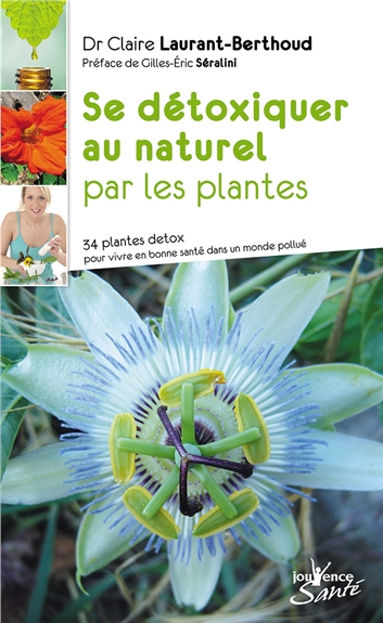 Se détoxiquer au naturel par les plantes : 34 plantes détox pour vivre en bonne santé dans un monde pollué