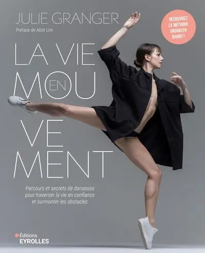 La vie en mouvement : parcours et secrets de danseuse pour traverser la vie en confiance et surmonter les obstacles