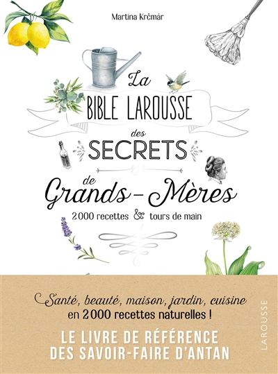 La bible Larousse des secrets de grands-mères : 2.000 recettes & tours de main